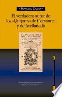 El verdadero autor de los «Quijotes» de Cervantes y de Avellaneda