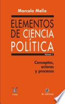 Elementos de ciencia política. Vol. 1. Conceptos, actores y procesos