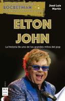 Elton John: La Historia de Uno de Los Grandes Mitos del Pop