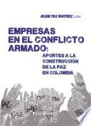 Empresas en el Conflicto Armado : Aportes a la Construcción de la paz en Colombia