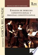 Ensayos de derecho constitucional y procesal constitucional