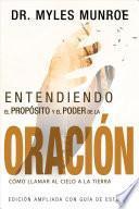 Entendiendo El Propósito Y El Poder de la Oración: Cómo Llamar Al Cielo a la Tierra (Spanish Language Edition, Understanding Purpose & Power of Prayer