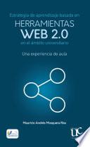 Estrategia de aprendizaje basada en herramientas web 2.0 en el ámbito universitario: Una experiencia de aula