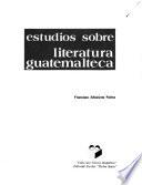 Estudios sobre literatura guatemalteca