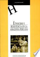 Etnocidio y resistencia en la Amazonía peruana