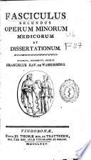 Fasciculus secundus operum minorum medicorum et dissertationum