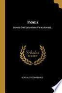 Fidelia: (novela de Costumbres Venezolanas)...