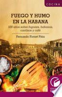 Fuego y Humo en la Habana. 500 años sobre fogones, habanos, cantinas y café