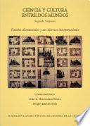 Fuentes documentales y sus diversas interpretaciones : II Simposio Internacional &amp;quot;Ciencia y Cultura entre dos Mundos&amp;quot;, celebrado del 2 al 4 de diciembre de 2010 en Cholula, México