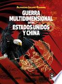 Guerra multidimensional entre Estados Unidos y China