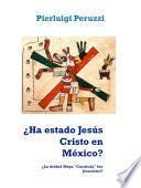 ¿Ha estado Jesús Cristo en México?