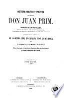 Historia militar y política del general don Juan Prim marqués de los Castillejos ...