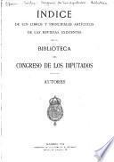 Índice de los libros y principales artículos de las revistas existentes en la biblioteca del Congreso de los diputados