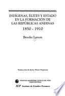 Indígenas, élites y estado en la formación de las repúblicas andinas, 1850-1910