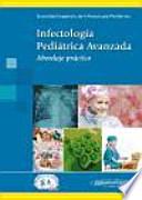 Infectología pediátrica avanzada : abordaje práctico