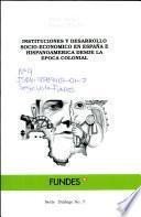 Instituciones y desarrollo socio-economico en España e Hispanoamerica desde la epoca colonial