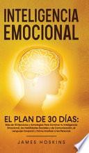 Inteligencia Emocional - El Plan de 30 Días: Más de 75 Ejercicios y Estrategias Para Dominar tu Inteligencia Emocional, las Habilidades Sociales y de