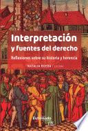 Interpretación y fuentes del derecho. Reflexiones sobre su historia y herencia