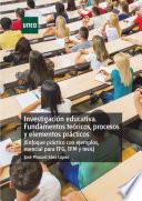 INVESTIGACIÓN EDUCATIVA. FUNDAMENTOS TEÓRICOS, PROCESOS Y ELEMENTOS PRÁCTICOS (ENFOQUE PRÁCTICO CON EJEMPLOS. ESENCIAL PARA TFG, TFM Y TESIS)