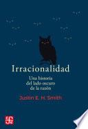 Irracionalidad. Una historia del lado oscuro de la razón