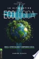 La alternativa ecológica: Biblia, espiritualidad y compromiso social