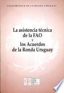La asistencia tecnica de la FAO y los acuerdos de la Ronda Uruguay