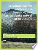 La comunicación del cambio climático, una herramienta ante el gran desafío.