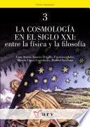 La cosmología en el siglo XXI: entre la física y la filosofía