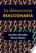 La democracia reaccionaria. La hegemonización del racismo y la ultraderecha populista