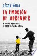 La emoción de aprender: Historias inspiradoras de escuela, familia y vida / The Excitement of Learning: Inspiring Stories of School, Family, and Life