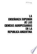 La enseñanza superior de las ciencias agropecuarias en la República Argentina: De los precursores al centenario, 1867-1910