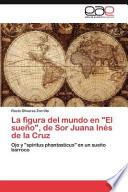 La figura del mundo en El sueño, de Sor Juana Inés de la Cruz