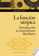 La función utópica. Introducción al materialismo blochiano