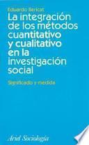 La integración de los métodos cuantitativo y cualitativo en la investigación social