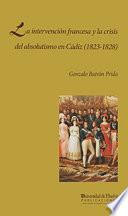 LA INTERVENCIÓN FRANCESA Y LA CRISIS DEL ABSOLUTISMO EN CÁDIZ