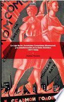 La Liga de las Juventudes Comunistas (Komsomol) y la transformación de la Unión Soviética (1917-1932)