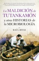 La maldición de Tutankamón y otras historias de la Microbiología