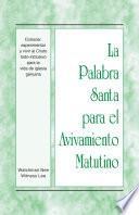 La Palabra Santa para el Avivamiento Matutino - Conocer, experimentar y vivir al Cristo todo-inclusivo para la vida de iglesia genuina