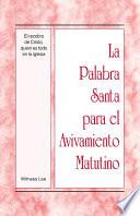 La Palabra Santa para el Avivamiento Matutino - El recobro de Cristo, quien es todo en la iglesia