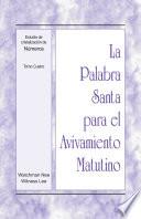 La Palabra Santa para el Avivamiento Matutino - Estudio de cristalización de Números, Tomo 4