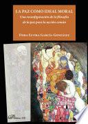 La paz como ideal moral.Una reconfiguración de la filosofía de la paz para la acción común