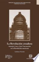 La Revolución creadora: Antonio Caso y José Vasconcelos en la Revolución mexicana