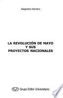 La revolución de mayo y sus proyectos nacionales