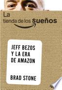 La tienda de los sueños. Jeff Bezos y la era de Amazon