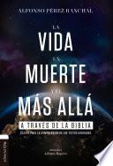 La vida, la muerte y el más allá a través de la Biblia