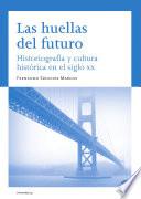 Las huellas del futuro. Historiografía y cultura histórica en el siglo XX (eBook)