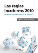 Las reglas Incoterms 2010®. Manual para usarlas con eficacia
