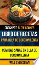 Libro de recetas para olla de cocción lenta: Comidas sanas en olla de cocción lenta (Crockpot: Slow Cooker)