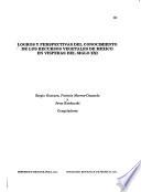 Logros y perspectivas del conocimiento de los recursos vegetales de México en visperas del siglo XXI