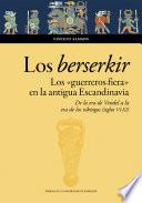 Los berserkir. Los «guerreros fiera» en la antigua Escandinavia. De la era de Vendel a la era de los vikingos (siglos VI-XI)